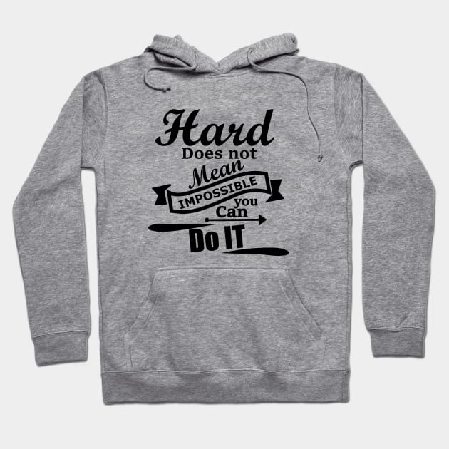 Hard does not mean impossible, you can do it Hoodie by Linda Glits